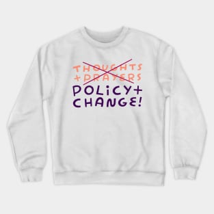 No to Thoughts & Prayers. Yes to Policy & Change! Crewneck Sweatshirt